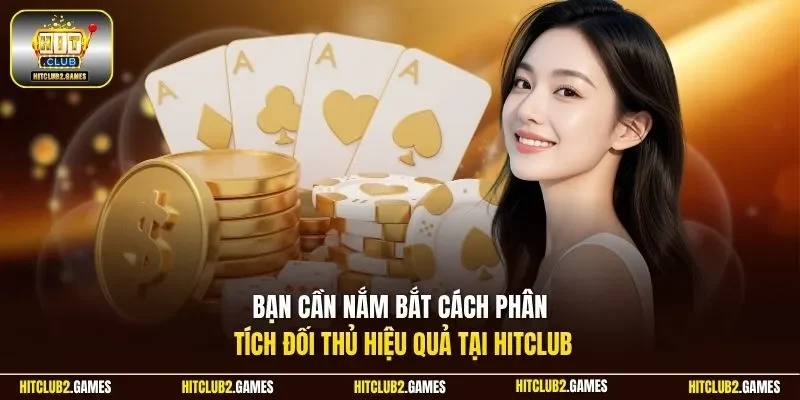 Bạn cần nắm bắt cách phân tích đối thủ hiệu quả tại HitClub
