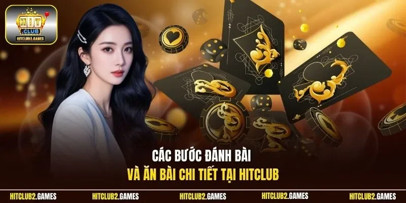 Các bước đánh bài và ăn bài chi tiết tại HitClub
