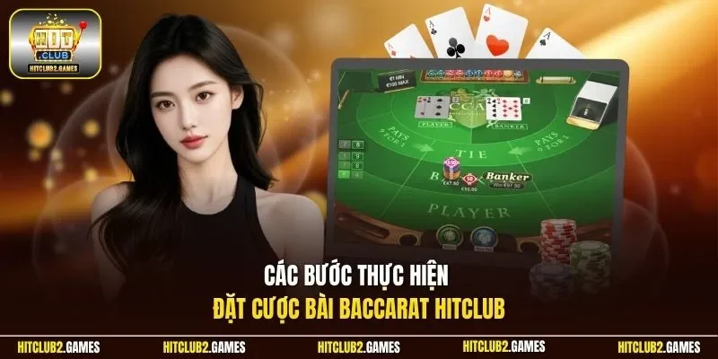 Các bước thực hiện đặt cược bài Baccarat HitClub