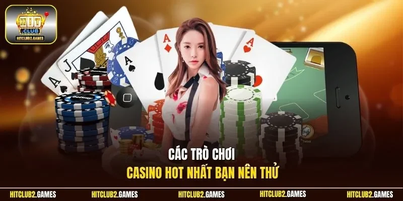 Các trò chơi casino hot nhất bạn nên thử