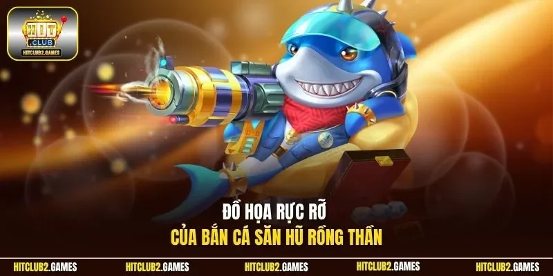 Đồ họa rực rỡ của bắn cá săn hũ rồng thần