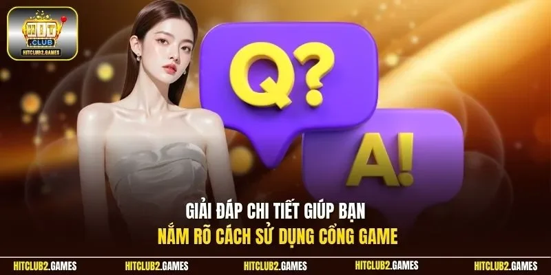 Giải đáp chi tiết giúp bạn nắm rõ cách sử dụng cổng game
