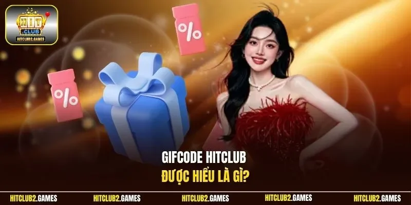 Giftcode HitClub được hiểu là gì?