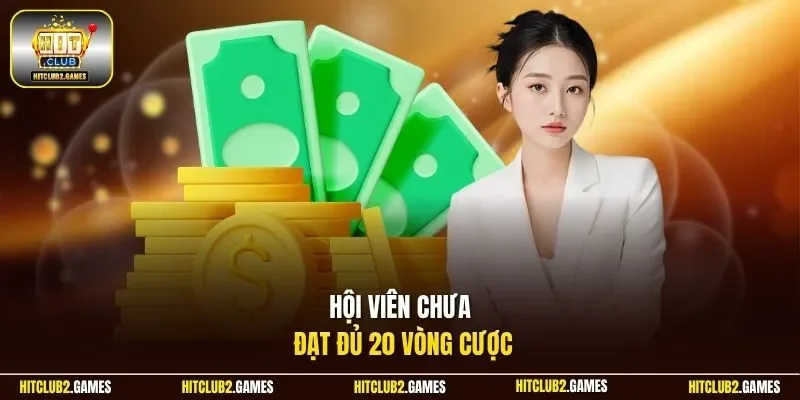 Hội viên chưa đạt đủ 20 vòng cược