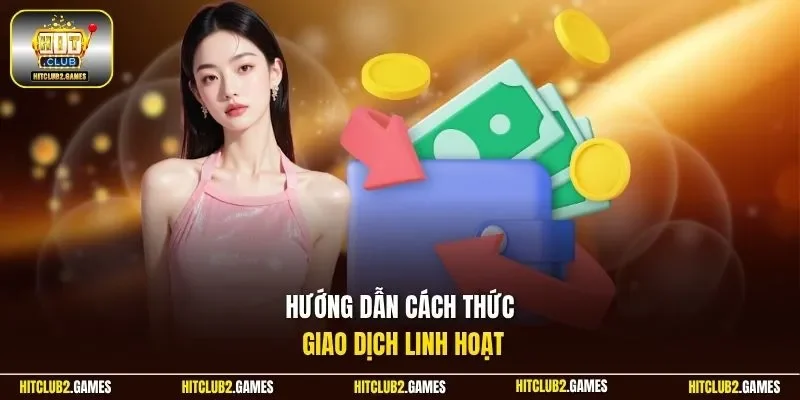 Hướng dẫn cách thức giao dịch linh hoạt