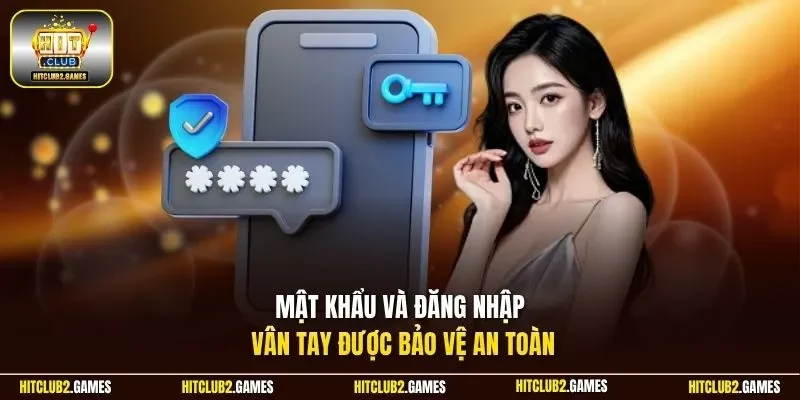 Mật khẩu và đăng nhập vân tay được bảo vệ an toàn 