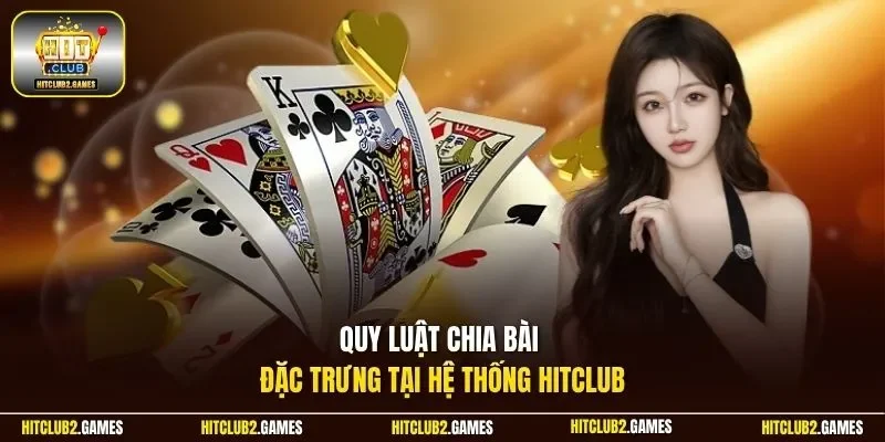 Quy luật chia bài đặc trưng tại hệ thống HitClub