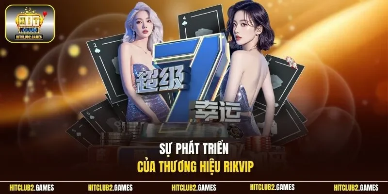 Sự phát triển của thương hiệu Rikvip 