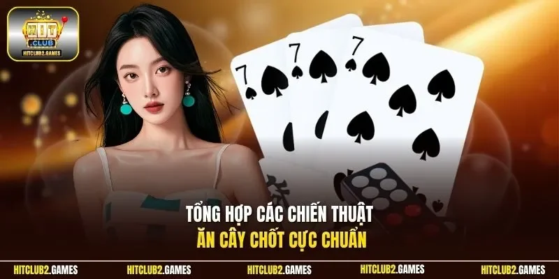 Tổng hợp các chiến thuật ăn cây chốt cực chuẩn