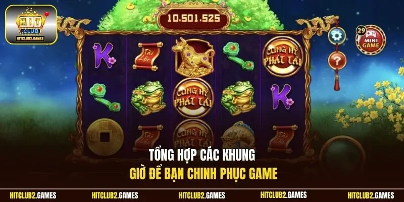 Tổng hợp các khung giờ để bạn chinh phục game